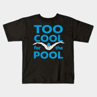 Too Cool For The Pool Mens Swimming Kids T-Shirt